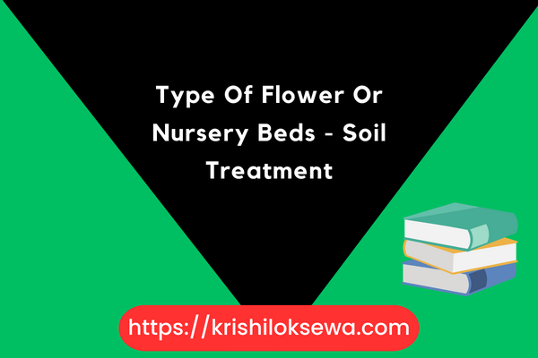 Type Of Flower Or Nursery Beds - Soil Treatment