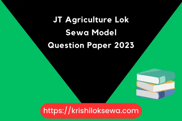 JT Agriculture Lok Sewa Model Question Paper 2023